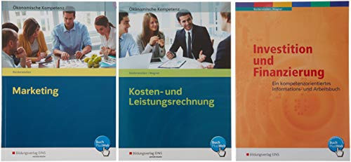 Ökonomische Kompetenz - Zusammenhänge verstehen - Geschäftsprozesse beherrschen: Gesamtpaket Ökonomische Kompetenz: Marketing (01685), Kosten- und ... (36472), Finanzierung und Investition (36464)