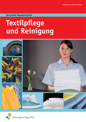 Berufsfeld Hauswirtschaft Textilpflege und Reinigung / Marleen Meulemans ; Linda Moris. Unter Mitarb. von Christiane Bürker. [Übers.: Susanne Bonn]. ...