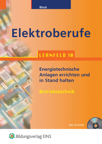 Elektroberufe Betriebstechnik. Energietechnische Anlagen errichten und in Stand halten : [mit CD-ROM] / Karsten Block. .... Lernfeld 10