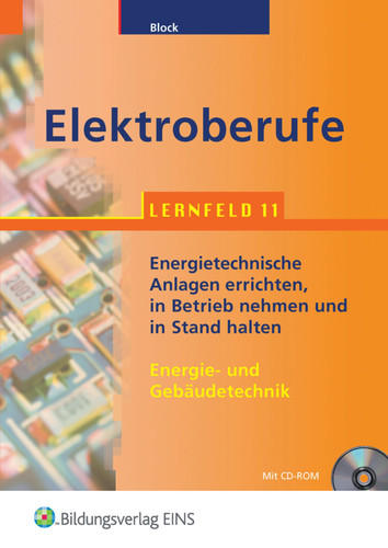Elektroberufe Energie- und Gebäutechnik. Energietechnische Anlagen errichten, in Betrieb nehmen und in Stand halten / Karsten Block. .... Lernfeld 11