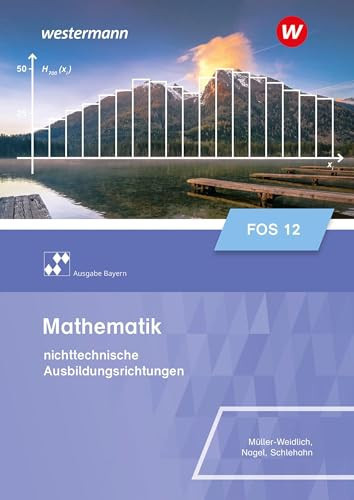 Mathematik für Fachoberschulen - nichttechnische Ausbildungsrichtungen Klasse 12 / Daniel Müller-Weidlich, Stefan Nagel, Frank Schlehahn
