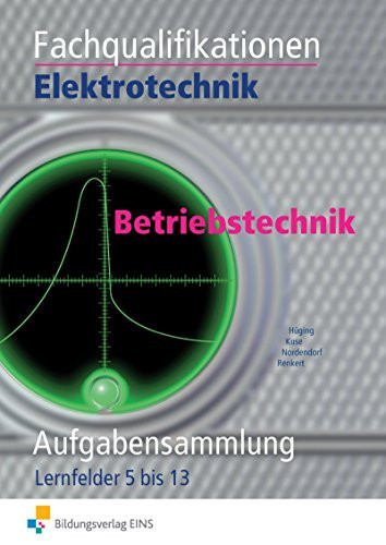 Fachqualifikationen Elektrotechnik Betriebstechnik. .... Lernfelder 5/13. / Markus Hüging .... Hauptbd.
