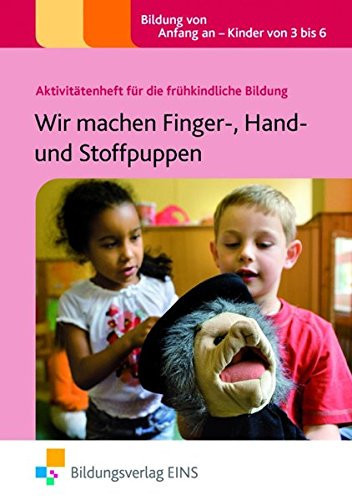 Aktivitätenheft für die frühkindliche Bildung Wir machen Finger-, Hand- und Stoffpuppen / Suzy Tutchell. Ill. von Martha Hardy. [Übers. aus dem Engl.: Bettina Röhricht. Bearb.: Bettina Klopsch]. ...