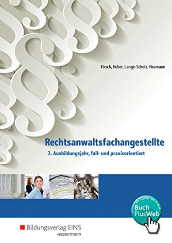 Rechtsanwaltsfachangestellte Fall- und praxisorientiert / Autoren: Christine Kirsch [und weitere]