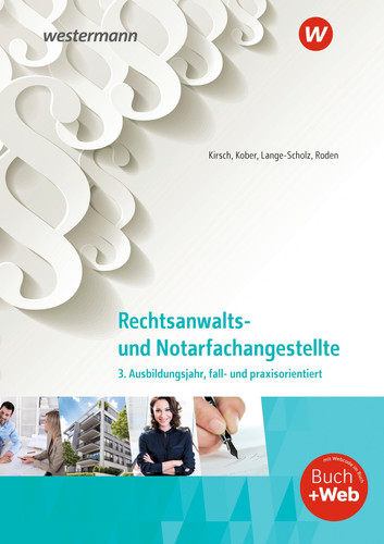Rechtsanwalts- und Notarfachangestellte Fall- und praxisorientiert / Christine Kirsch, Martina Kober, Elke Lange-Scholz, Tanja Roden