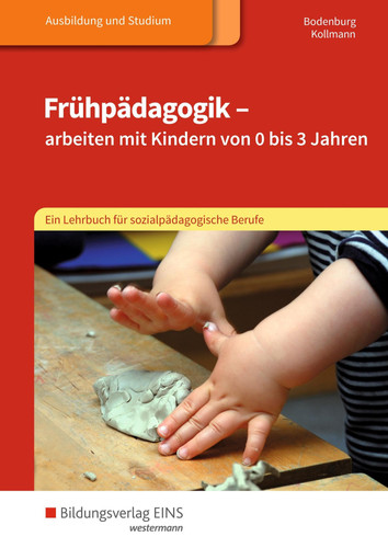 Frühpädagogik - arbeiten mit Kindern von 0 bis 3 Jahren. Schülerband: Ein Lehrbuch für sozialpädagogische Berufe