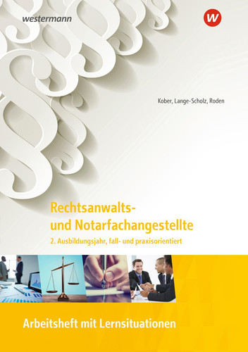 Rechtsanwalts- und Notarfachangestellte Fall- und praxisorientiert. Arbeitsheft / Autoren: Martina Kober, Elke Lange-Scholz, Tanja Roden