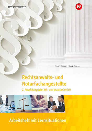 Rechtsanwalts- und Notarfachangestellte Fall- und praxisorientiert. Arbeitsheft / Autorinnen: Martina Kober, Elke Lange-Scholz, Tanja Roden