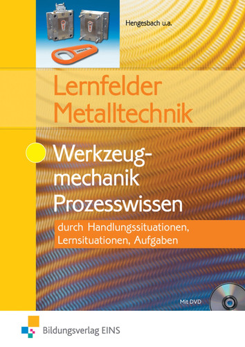 Lernfelder Metalltechnik Werkzeugmechanik Prozesswissen : durch Handlungssituationen, Lernsituationen, Aufgaben ;[mit DVD]. .... Hauptw.