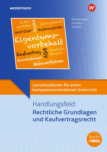 Lernsituationen für einen kompetenzorientierten Unterricht Handlungsfeld: Rechtliche Grundlagen und Kaufvertragsrecht: Lernsituationen