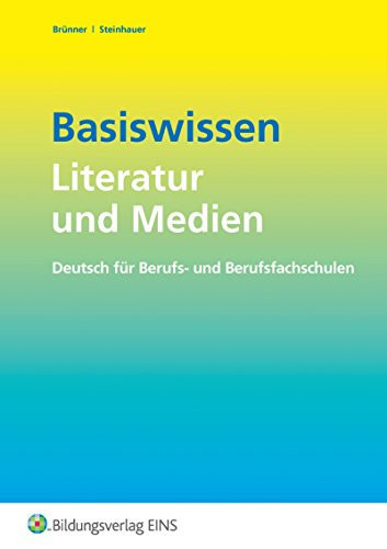 Deutsch für Berufs- und Berufsfachschulen Basiswissen Literatur und Medien. ...