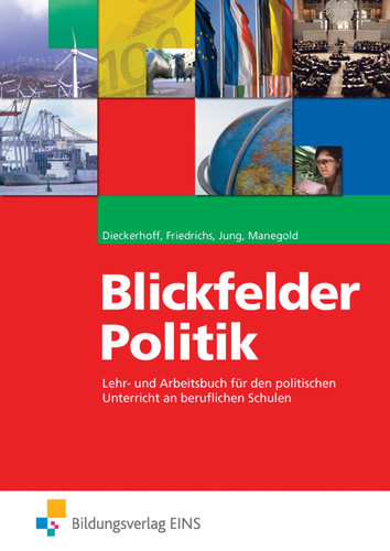 Blickfelder Politik Lehr- und Arbeitsbuch für den politischen Unterricht an beruflichen Schulen