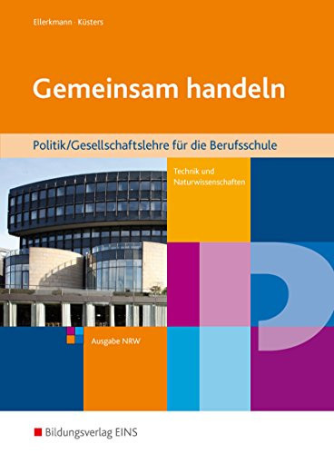 Gemeinsam handeln. Schülerband. Nordrhein-Westfalen: Politik / Gesellschaftslehre für die Berufsschule Technik / Naturwissenschaften
