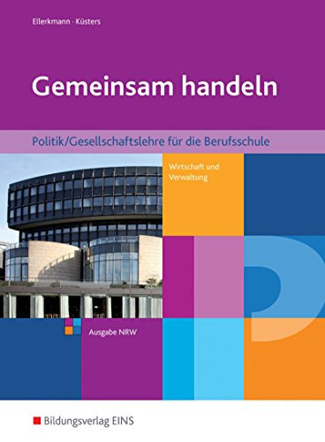 Gemeinsam handeln - Politik/Gesellschaftslehre für die Berufsschule Schülerband. ...