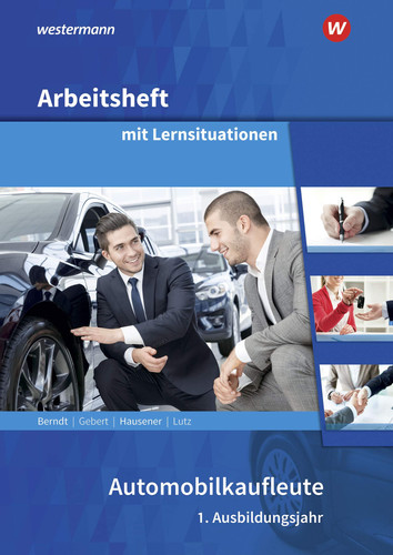 Automobilkaufleute Arbeitsheft mit Lernsituationen / Autoren: Thomas Berndt [und weitere]