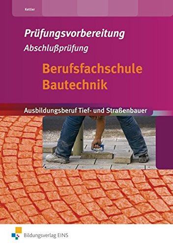 Prüfungsvorbereitung Abschlussprüfung Berufsfachschule Bautechnik Ausbildungsberuf Tief- und Straßenbauer-in. ...
