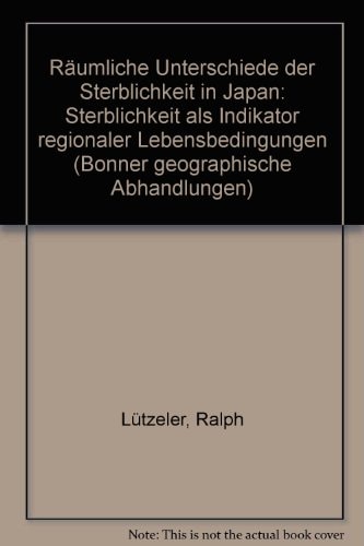 Räumliche Unterschiede der Sterblichkeit in Japan: Sterblichkeit als Indikator regionaler Lebensbedingungen (Bonner geographische Abhandlungen) (German Edition)
