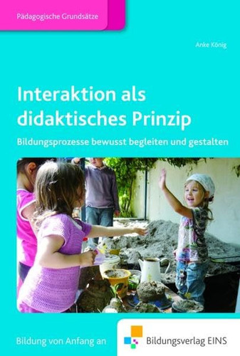 Interaktion als didaktisches Prinzip Bildungsprozesse bewusst begleiten und gestalten
