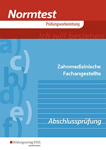 Vorbereitung auf die Abschlussprüfung Zahnmedizinische Fachangestellte : 369 programmierte Übungsaufgaben, 116 ungebundene Aufgaben, Übungen zur Abschlussprüfung, Prüfungsaufgaben / Dr. Karin Eißel, Claudia Dichta. ...