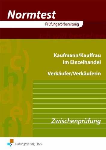 Vorbereitung auf die Zwischenprüfung Kaufmann, Kauffrau im Einzelhandel, Verkäufer, Verkäuferin : 197 programmierte Übungsaufgaben, 30 ungebundene Aufgaben / Fritz Birk .... ...