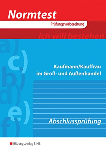 Vorbereitung auf die Abschlussprüfung Kaufmann, Kauffrau im Groß- und Außenhandel : 267 programmierte Übungsaufgaben, 184 offene Aufgaben, 83 Aufgaben in den Prüfungsübungssätzen / Hans Schlotthauer ; Christine Wolf. ...