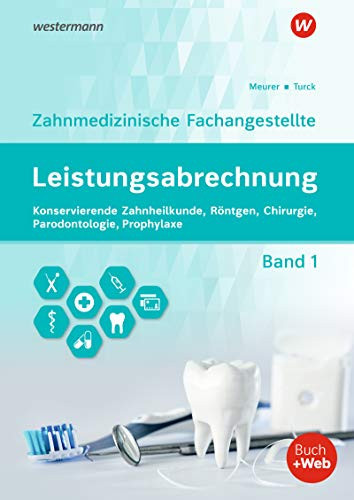 Zahnmedizinische Fachangestellte - Abrechnung Konservierende Zahnheilkunde, Röntgen, Chirurgie, Prophylaxe, Parodontologie, Prophylaxe / Barbara Meurer, Dr. med. dent. Ingrid Turck