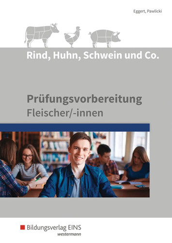 Rind, Huhn, Schwein und Co Prüfungsvorbereitung für Fleischer/-innen / Sebastian Eggert, Werner Pawlicki. ...