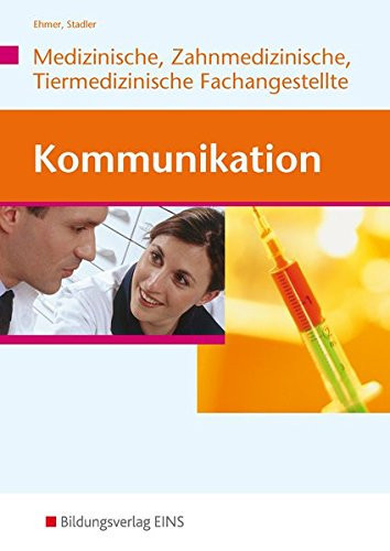 Kommunikation für Mitarbeiter und Mitarbeiterinnen in Arzt-, Tierarzt- und Zahnarztpraxen medizinische, zahnmedizinische und tiermedizinische Fachangestellte