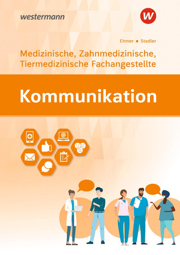 Kommunikation für Mitarbeiter und Mitarbeiterinnen in Arzt-, Tierarzt-, und Zahnarztpraxen medizinische, zahnmedizinische und tiermedizinische Fachangestellte