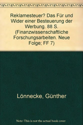Reklamesteuer?: Das Fur Und Wider Einer Besteuerung Der Werbung (Finanzwissenschaftliche Forschungsarbeiten) (German Edition)