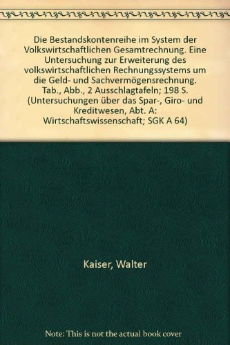 Die Bestandskontenreihe im System der volkswirtschaftlichen Gesamtrechnung eine Untersuchung zur Erweiterung des volkswirtschaftlichen Rechnungssystems um die Geld- und Sachvermögensrechnung