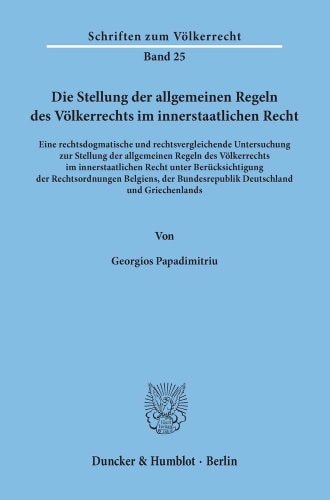 Die Stellung Der Allgemeinen Regeln Des Volkerrechts Im Innerstaatlichen Recht: Eine Rechtsdogmatische Und Rechtsvergleichende Untersuchung Zur ... Zum Volkerrecht, 25) (German Edition)