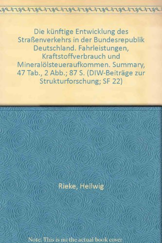 Die Kunftige Entwicklung Des Strassenverkehrs in Der Bundesrepublik Deutschland: Fahrleistungen, Kraftstoffverbrauch Und Mineralolsteueraufkommen (Beitrèage Zur Strukturforschung,) (German Edition)