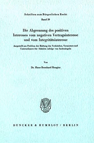 Die Abgrenzung des positiven Interesses vom negativen Vertragsinteresse und vom Integritätsinteresse dargestellt am Problem der Haftung des Verkäufers, Vermieters und Unternehmers für Schäden infolge von Sachmängeln