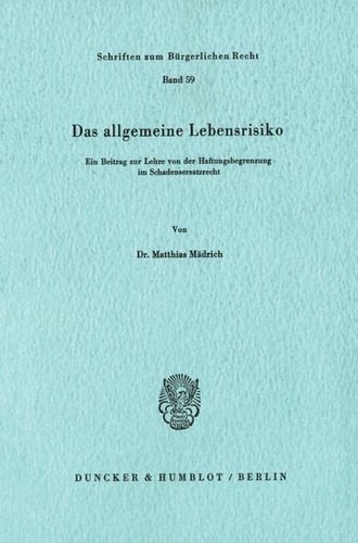 Das allgemeine Lebensrisiko ein Beitrag zur Lehre von der Haftungsbegrenzung im Schadensersatzrecht