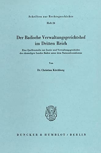 Der Badische Verwaltungsgerichtshof im Dritten Reich eine Quellenstudie zur Justiz- und Verwaltungsgeschichte des ehemaligen Landes Baden unter dem Nationalsozialismus