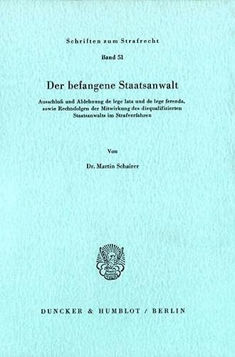 Der Befangene Staatsanwalt: Ausschluss Und Ablehnung De Lege Lata Und De Lege Ferenda, Sowie Rechtsfolgen Der Mitwirkung Des Disqualifizierten ... Zum Strafrecht, 51) (German Edition)