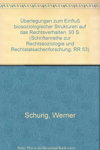 Uberlegungen Zum Einfluss Biosoziologischer Strukturen Auf Das Rechtsverhalten (Schriftenreihe Zur Rechtssoziologie Und Rechtstatsachenforsc) (German Edition)