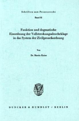 Funktion und dogmatische Einordnung der Vollstreckungsabwehrklage in das System der Zivilprozessordnung