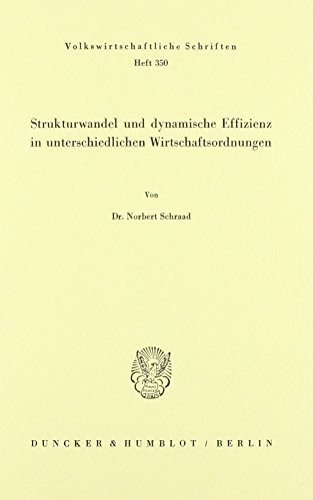 Strukturwandel Und Dynamische Effizienz in Unterschiedlichen Wirtschaftsordnungen (Volkswirtschaftliche Schriften) (German Edition)