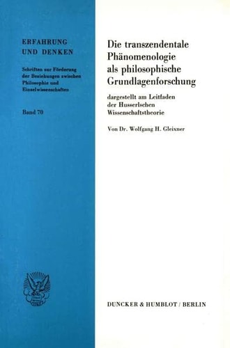 Die Transzendentale Phanomenologie ALS Philosophische Grundlagenforschung,: Dargestellt Am Leitfaden Der Husserlschen Wissenschaftstheorie. Vorarbeit ... (Erfahrung Und Denken) (German Edition)