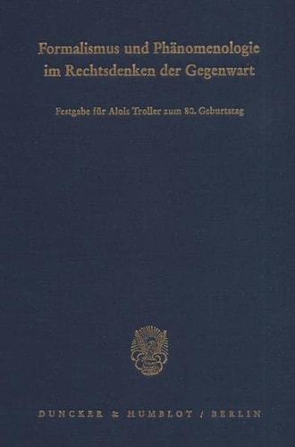 Formalismus Und Phanomenologie Im Rechtsdenken Der Gegenwart: Festgabe Fur Alois Troller Zum 8. Geburtstag (German Edition)