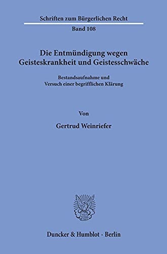 Die Entmündigung wegen Geisteskrankheit und Geistesschwäche Bestandsaufnahme und Versuch einer begrifflichen Klärung