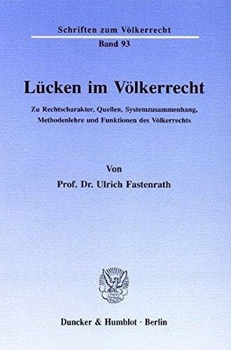 Lücken im Völkerrecht zu Rechtscharakter, Quellen, Systemzusammenhang, Methodenlehre und Funktionen des Völkerrechts