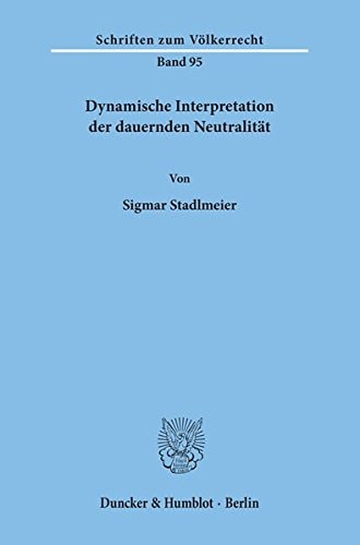 Dynamische Interpretation Der Dauernden Neutralitat (Schriften Zum Vèolkerrecht,) (German Edition)