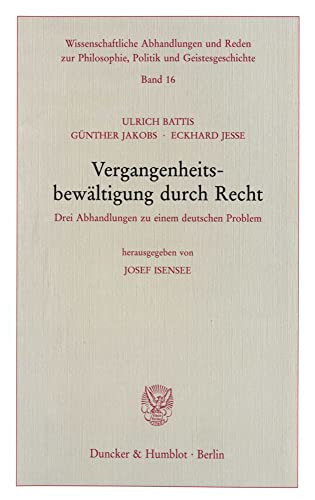 Vergangenheitsbewaltigung Durch Recht: Drei Abhandlungen Zu Einem Deutschen Problem. Hrsg. Von Josef Isensee (Wissenschaftliche Abhandlungen Und Reden ... Und Geistesgeschichte, 16) (German Edition)