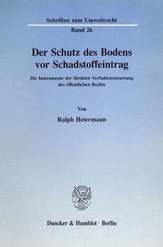 Der Schutz des Bodens vor Schadstoffeintrag die Instrumente der direkten Verhaltenssteuerung des öffentlichen Rechts