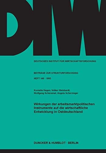 Wirkungen Der Arbeitsmarktpolitischen Instrumente Auf Die Wirtschaftliche Entwicklung in Ostdeutschland (German Edition)