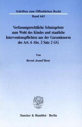 Verfassungsrechtliche Schutzgebote zum Wohl des Kindes und staatliche Interventionspflichten aus der Garantienorm des Art. 6 Abs. 2 Satz 2 GG