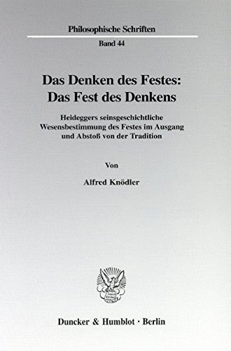 Das Denken des Festes, das Fest des Denkens: Heideggers seinsgeschichtliche Wesensbestimmung des Festes im Ausgang und Abstoss von der Tradition (Philosophische Schriften) (German Edition)